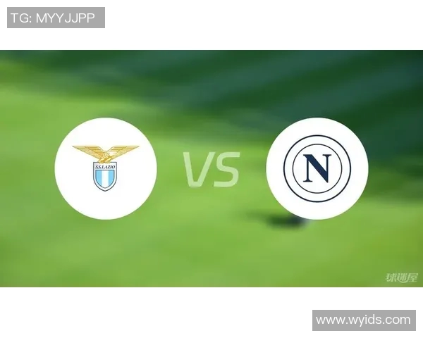 拉齐奥主场迎战那不勒斯双方争夺意甲积分榜重要战役